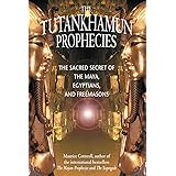 The Tutankhamun Prophecies: The Sacred Secret of the Maya, Egyptians, and Freemasons