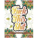 Fuck This Shit: Inspirational Swear Word Coloring Book For Adults | The Best Swear Words With 28 Funny Color Pages | Best Gift For Relaxing
