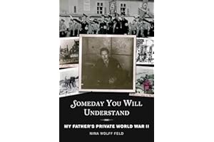 Someday You Will Understand: My Father's Private World War II