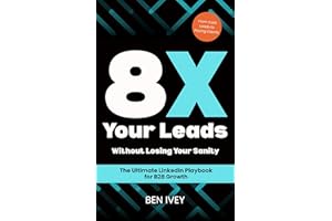 8X Your Leads Without Losing Your Sanity: The Ultimate Linkedin Playbook for B2B Growth