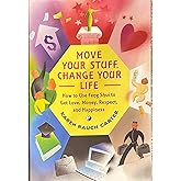 Move Your Stuff, Change Your Life: How to Use Feng Shui to Get Love, Money, Respect and Happiness