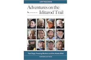 Adventures on the Iditarod Trail: Fast Dogs, Freezing Mushers and the Alaska Wild