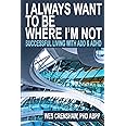 I Always Want to Be Where I'm Not: Successful Living with ADD and ADHD