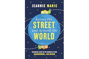 Across the Street and Around the World: Following Jesus to the Nations in Your Neighborhood…and Beyond