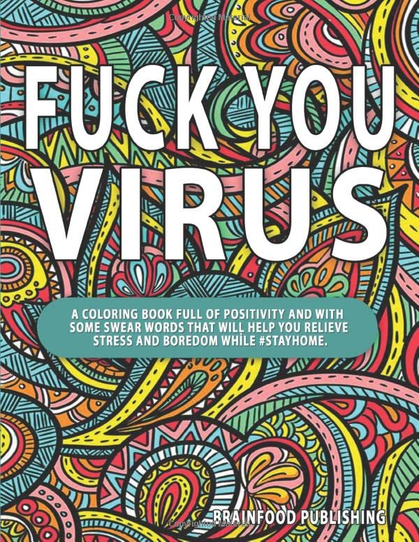 Fuck You Virus: A coloring book full of positivity and with some swear words that will help you relieve stress and boredom while #stayhome.