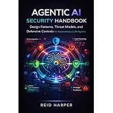 AGENTIC AI SECURITY HANDBOOK: Design Patterns, Threat Models, and Defensive Controls for Autonomous LLM Agents