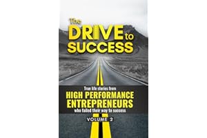 The DRIVE to SUCCESS VOLUME #2: True life stories from HIGH-PERFORMANCE ENTREPRENEURS who failed their way to success