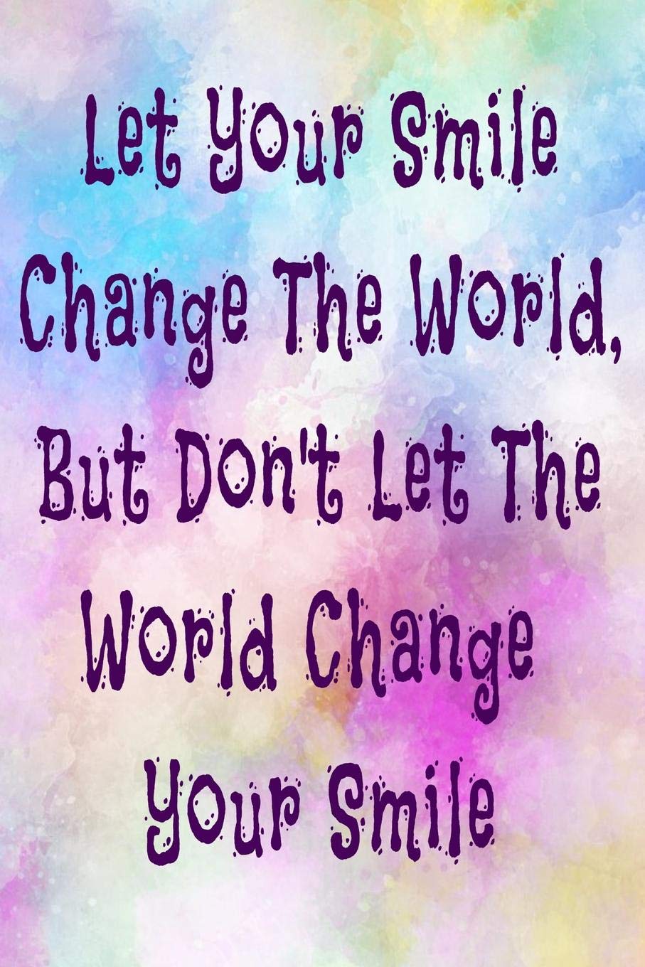 Do Not Let The World Change Your Smile Let Your Smile Change The World, But Don't Let The World Change Your Smile:  Motivational Inspiring Life Quote College Lined 6X9 120 Pages  Journal-Notebook : Press, Motivate Quotes: Amazon.de: Bücher