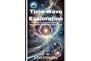 Time Wave Exploration: The Intersections of Fractal Time, Quantum Mechanics, and Consciousness