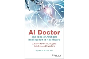 AI Doctor: The Rise of Artificial Intelligence in Healthcare - A Guide for Users, Buyers, Builders, and Investors