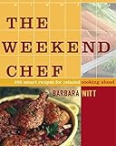 The Weekend Chef: 192 Smart Recipes for Relaxed