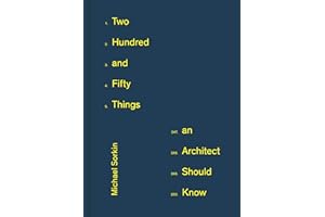 Two Hundred and Fifty Things an Architect Should Know