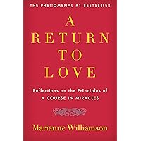 A Return to Love: Reflections on the Principles of "A Course in Miracles" (The Marianne Williamson Series)