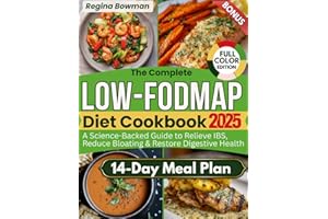 The Complete Low-FODMAP Diet Cookbook: A Science-Backed Guide with Gut-Friendly Recipes and a 14-Day Meal Plan to Relieve IBS