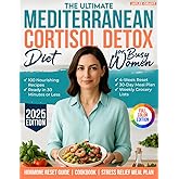 The Ultimate Mediterranean Cortisol Detox Diet for Busy Women: A 30-Day Plan to Support Hormonal Balance, Reduce Stress, and Boost Energy Naturally – ... | Full-Color Mediterranean-Inspired Edition