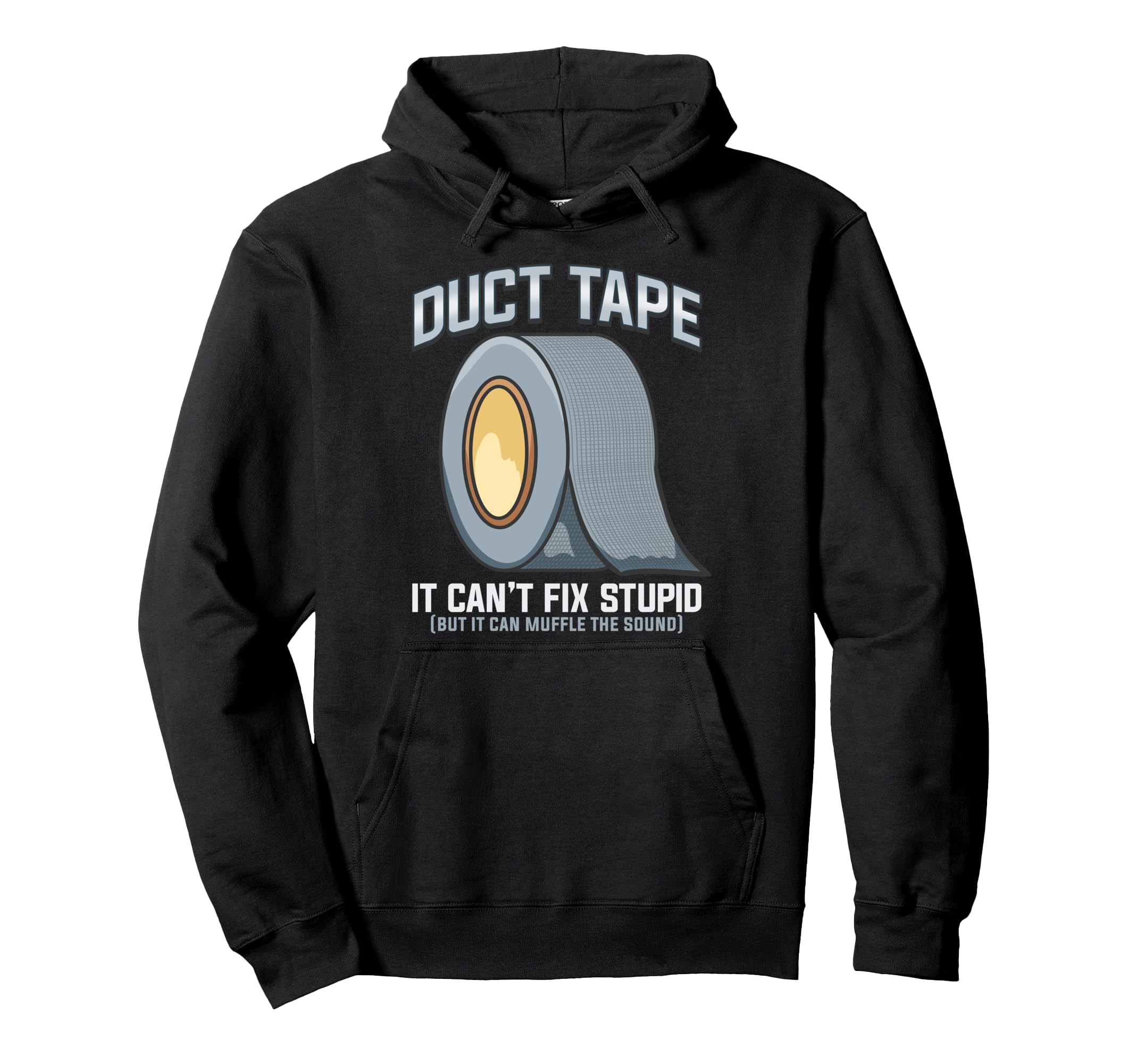 Duct Tape shirt DUCT TAPE It Can't Fix Stupid Pullover Hoodie