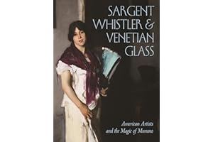 Sargent, Whistler, and Venetian Glass: American Artists and the Magic of Murano