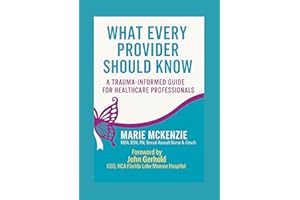 WHAT EVERY PROVIDER SHOULD KNOW: A Practical Guide to Trauma-Informed, Survivor-Centered Care in Healthcare