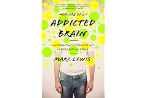 Memoirs of an Addicted Brain: A Neuroscientist Examines his Former Life on Drugs