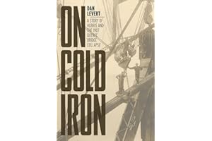 On Cold Iron: A Story of Hubris and the 1907 Quebec Bridge Collapse