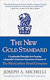 The New Gold Standard: 5 Leadership Principles for Creating a Legendary Customer Experience Courtesy of the Ritz-Carlton Hotel Company