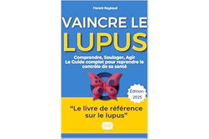 Vaincre le Lupus : Comprendre, Soulager, Agir – Le guide complet pour reprendre le contrôle de sa santé: Le témoignage inspir