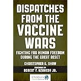 Dispatches from the Vaccine Wars: Fighting for Human Freedom During the Great Reset (Children’s Health Defense)