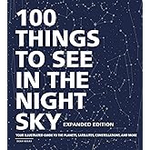 100 Things to See in the Night Sky, Expanded Edition: Your Illustrated Guide to the Planets, Satellites, Constellations, and More