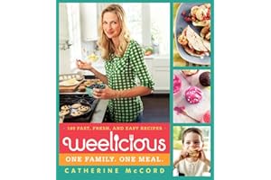 Weelicious: 140 Fast, Fresh, and Easy Recipes – A Parent's Guide to Kid-Friendly Cooking and Nutritious Family Meals