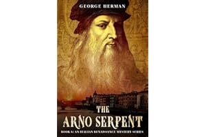 The Arno Serpent: The sixth adventure of Leonardo da Vinci and Niccolo da Pavia (An Italian Renaissance Mystery Series)