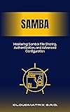 Mastering Samba: File Sharing, Authentication, and