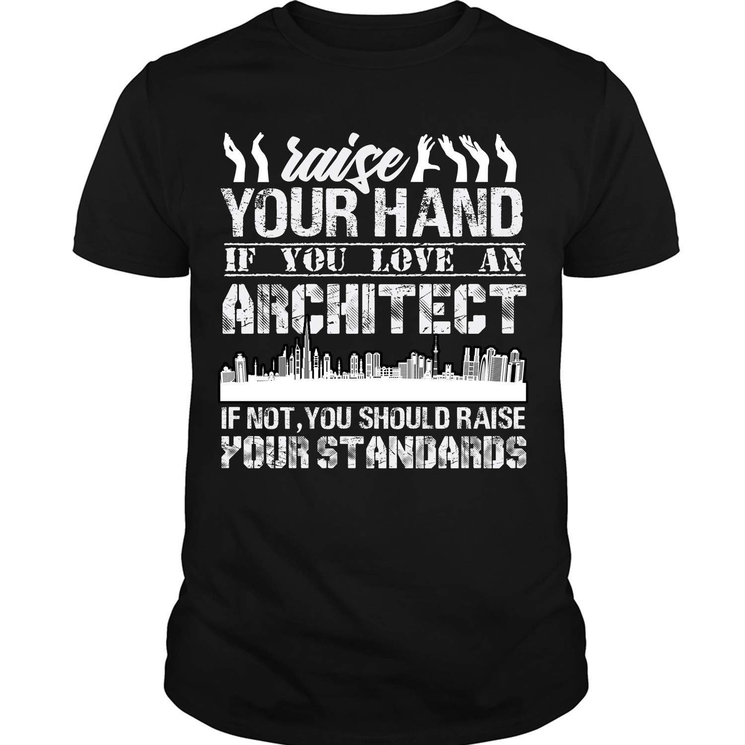 If You Love An Architect T Shirt, Raise Your Hand T Shirt
