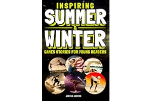 Inspiring Summer & Winter Games Stories for Young Readers: True Inspirational Olympic Tales About Perseverance and Courage to Inspire Young Sports Lovers (Inspiring Sports Stories for Kids)