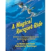 A Magical Racquet Ride: Journey to the Four Grand Slam Tournaments of Tennis