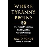 Where Tyranny Begins: The Justice Department, the FBI, and the War on Democracy