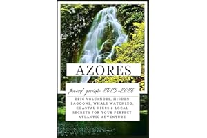 Azores Travel Guide 2025–2026: Epic Volcanoes, Hidden Lagoons, Whale Watching, Coastal Hikes & Local Secrets for Your Perfect Atlantic Adventure