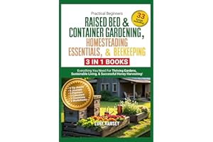Practical Beginners Raised Bed & Container Gardening, Homesteading Essentials, & Beekeeping (3 in 1 books) Everything You Need For Thriving Gardens, Sustainable Living, & Successful Honey Harvesting