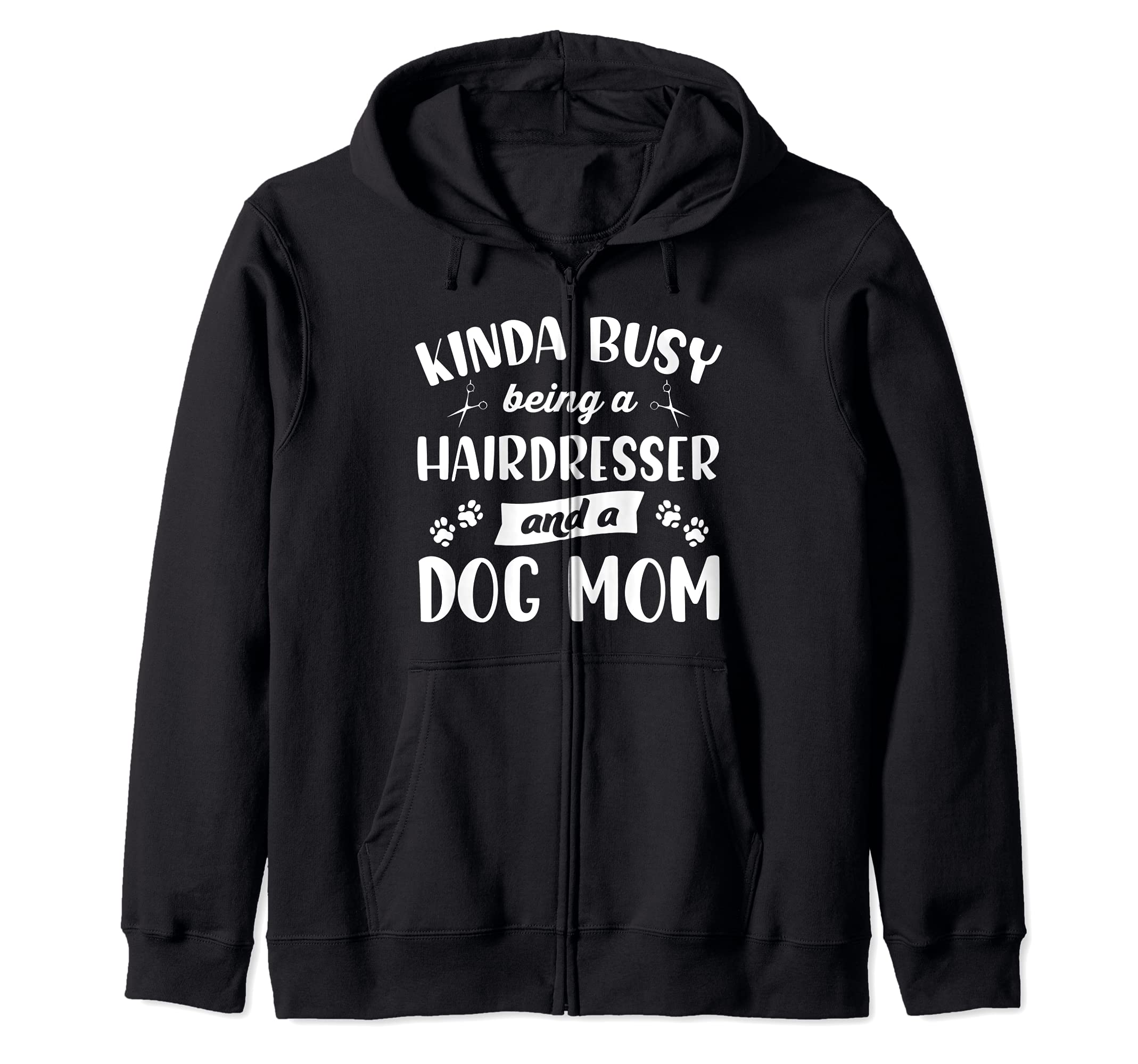 Kinda busy being a hairdresser and a dog mom | Dog lovers Zip Hoodie