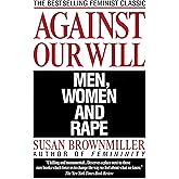 Against Our Will: Men, Women, and Rape
