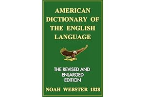 Noah Webster's 1828 American Dictionary of the English Language - The Revised and Enlarged Edition