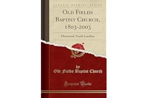 Old Fields Baptist Church, 1803-2003: Fleetwood, North Carolina (Classic Reprint)