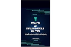 Formation sur l'Intelligence Artificielle avec Python: Maîtrisez les fondamentaux de l'IA et du Machine Learning (French Edit
