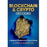 Blockchain &amp; Crypto Decoded: A Beginner's Guide to the Future of Money