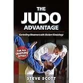 The Judo Advantage: Controlling Movement with Modern Kinesiology. For All Grappling Styles (Martial Science)