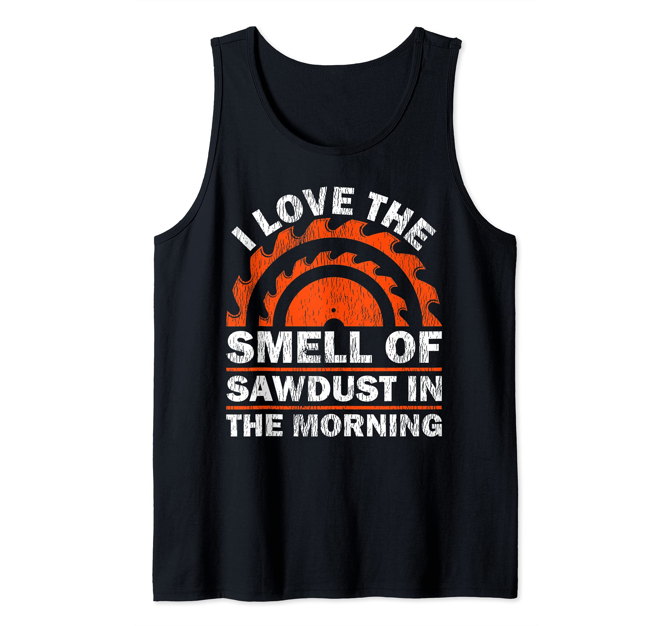 I Love The Smell Of Sawdust In The Morning Woodworking Tank Top