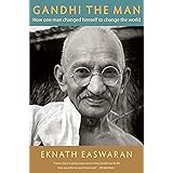 Gandhi the Man: How One Man Changed Himself to Change the World