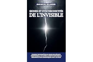 Signes et synchronicités de l’invisible: Comment reconnaître les signes des défunts, comprendre la vie après la mort et explo
