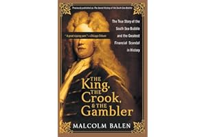 The King, the Crook, and the Gambler: The True Story of the South Sea Bubble and the Greatest Financial Scandal in History