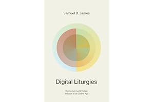 Digital Liturgies: Rediscovering Christian Wisdom in an Online Age (with Study Questions)