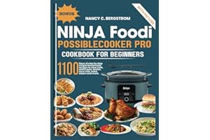 Ninja Foodi PossibleCooker Pro Cookbook For Beginners: 1100 days of step by step simple homemade recipes to slow cook, sear/s